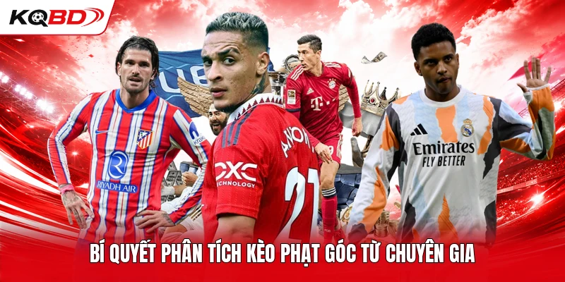 Bí quyết phân tích kèo phạt góc từ chuyên gia
