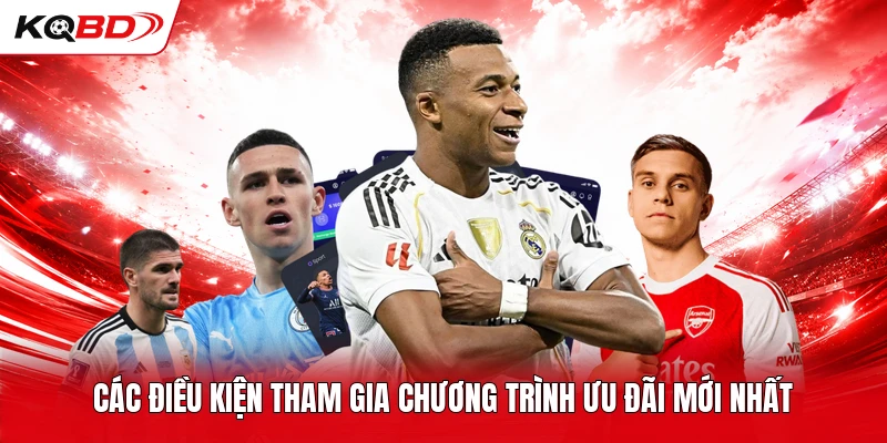 Các điều kiện tham gia chương trình ưu đãi mới nhất