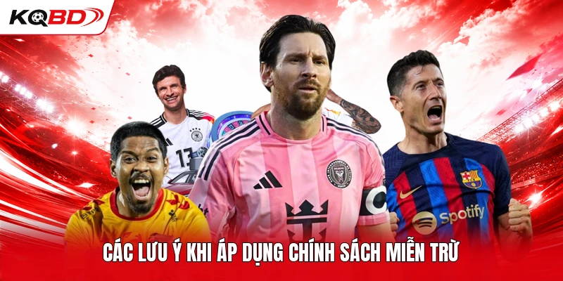 Các lưu ý khi áp dụng chính sách miễn trừ