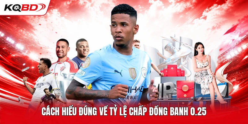 Cách hiểu đúng về tỷ lệ chấp đồng banh 0.25