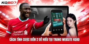 Cách Tính Cược Xiên 2 Dễ Hiểu Tại Trang Website KQBD