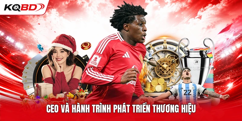 CEO và hành trình phát triển thương hiệu
