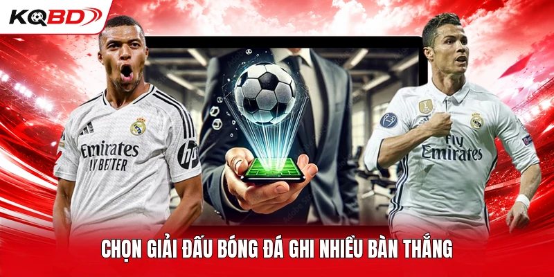 Chọn giải đấu bóng đá ghi nhiều bàn thắng