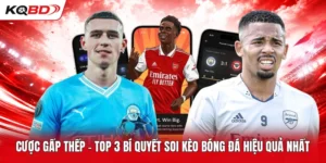 Cược Gấp Thếp - Top 3 Bí Quyết Soi Kèo Bóng Đá Hiệu Quả Nhất