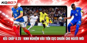 Kèo Chấp 0.25 | Kinh Nghiệm Vào Tiền Cực Chuẩn Cho Người Mới