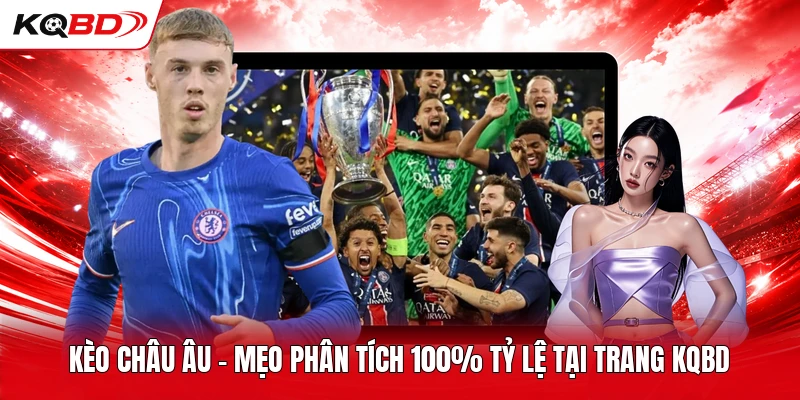 Kèo Châu Âu - Mẹo Phân Tích 100% Tỷ Lệ Tại Trang KQBD