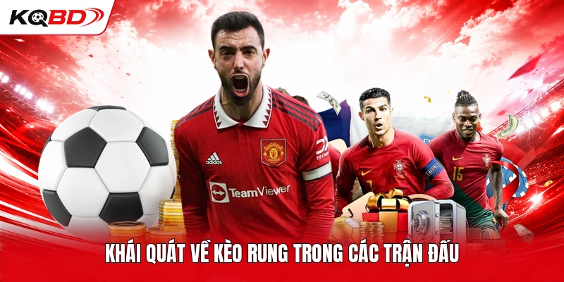 Khái quát về kèo rung trong các trận đấu