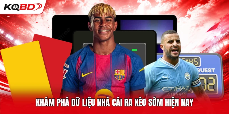 Khám phá dữ liệu nhà cái ra kèo sớm hiện nay