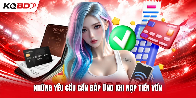 Những yêu cầu cần đáp ứng khi nạp tiền vốn