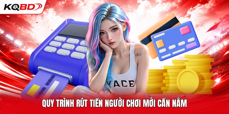 Quy trình rút tiền người chơi mới cần nắm