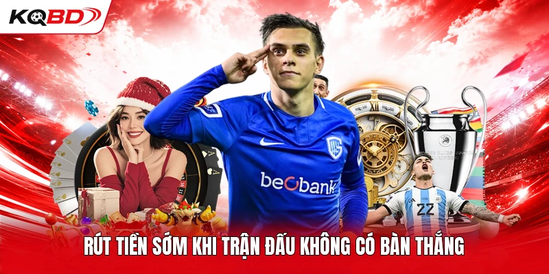 Rút tiền sớm khi trận đấu không có bàn thắng