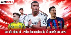 Soi Kèo Bóng Đá | Phân Tích Chuẩn Xác Từ Chuyên Gia 2026