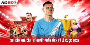Soi Kèo Nhà Cái | Bí Quyết Phân Tích Tỷ Lệ Cược 2026