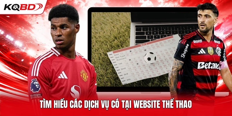 Tìm hiểu các dịch vụ có tại website thể thao