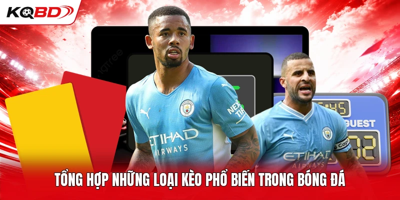 Tổng hợp những loại kèo phổ biến trong bóng đá